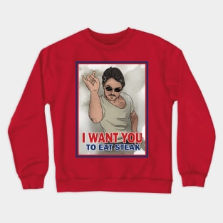 I WANT YOU TO EAT STEAK Crewneck Sweatshirt